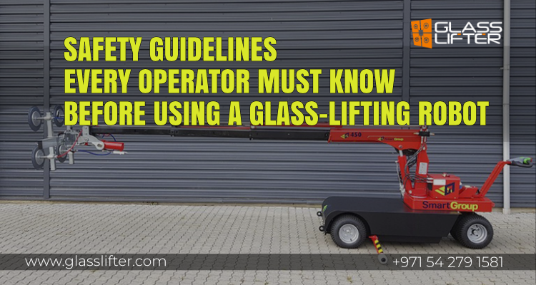 Read more about the article Safety Guidelines Every Operator Must Know Before Using a Glass-Lifting Robot